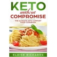 thumbnail image 1 of Pre-Owned Keto Without Compromise: The Ultimate Keto Comfort Food Cookbook (Paperback) by Eloise Richards, 1 of 1