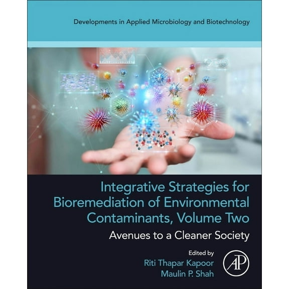 Developments in Applied Microbiology and Integrative Strategies for Bioremediation of Environmental Contaminants, Volume 2: Avenues to a Cleaner Society, (Paperback)