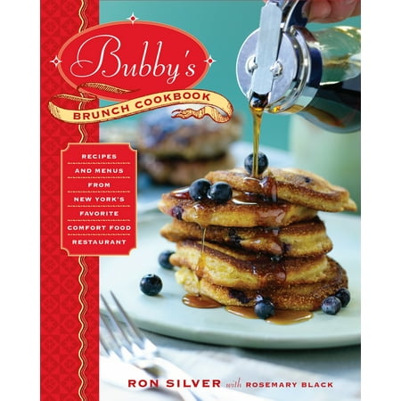 Bubby's Brunch Cookbook : Recipes and Menus from New York's Favorite Comfort Food