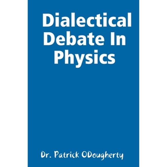 Reinventing Physics: The Dialectical Debate In Physics (Paperback)