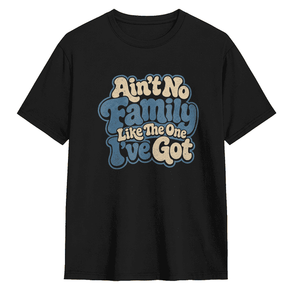 Ain't No Family Like The One I've Got Vintage Graphic Tee for Men and Women, Fun Family Gift Cotton Short Sleeves T-Shirt