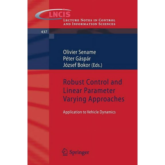 Lecture Notes in Control and Information Robust Control and Linear Parameter Varying Approaches: Application to Vehicle Dynamics, Book 437, (Paperback)