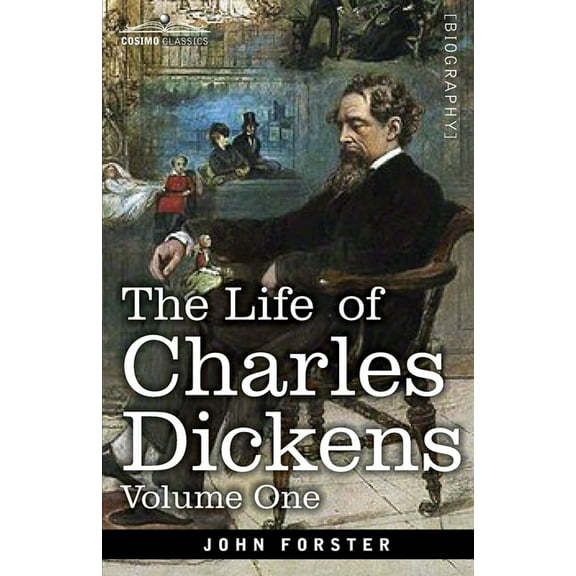 The Life of Charles Dickens, Volume I (Paperback)