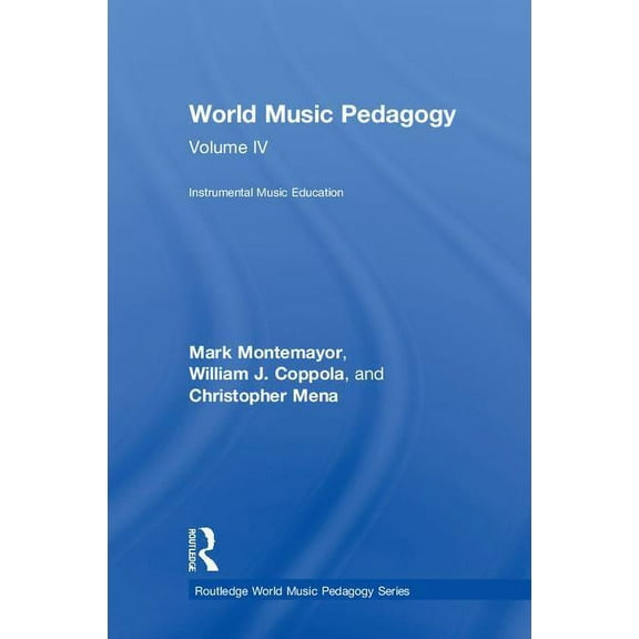 Routledge World Music Pedagogy World Music Pedagogy, Volume IV: Instrumental Music Education, (Hardcover)