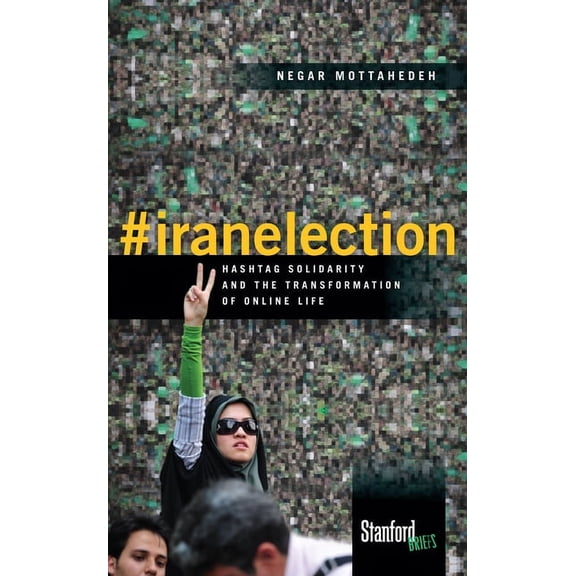 #iranelection : Hashtag Solidarity and the Transformation of Online Life (Paperback)