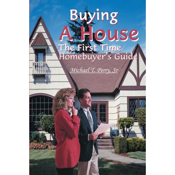 Buying a House: The First Time Homebuyer's Guide, (Paperback)