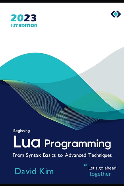 Beginning Lua Programming : From Syntax Basics to Advanced Techniques ...