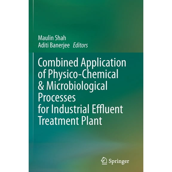Combined Application of Physico-Chemical & Microbiological Processes for Industrial Effluent Treatment Plant, (Paperback)