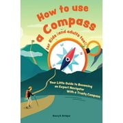 Pre-Owned How to use a compass for kids (and adults too!): Your Little Guide to Becoming an Expert Navigator With a Trusty Compass (Paperback) 3967720772 9783967720778