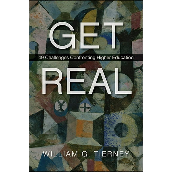 Get Real: 49 Challenges Confronting Higher Education, (Hardcover)