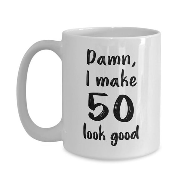 Damn I Make 50 Look Good Mug - Funny Tea Hot Cocoa Coffee Cup - Novelty Birthday Christmas Anniversary Gag Gifts, Ceramic Mug 11Oz