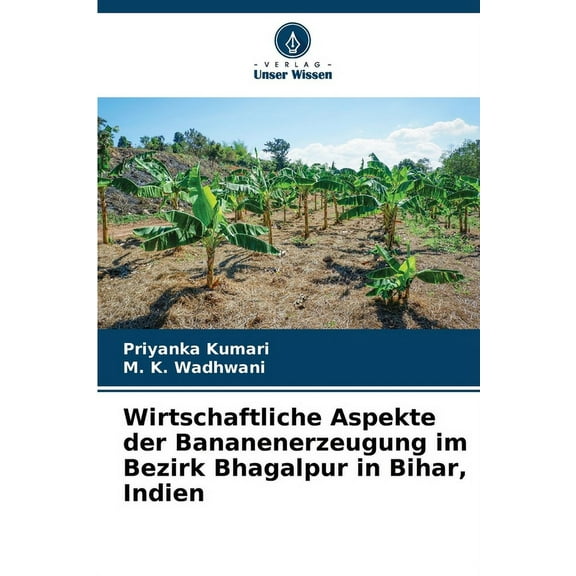 Wirtschaftliche Aspekte der Bananenerzeugung im Bezirk Bhagalpur in Bihar, Indien, (Paperback)