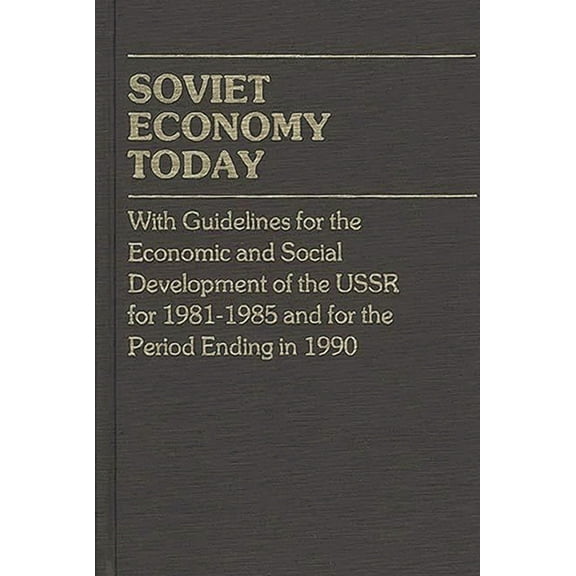 Contributions in Economics and Economic Soviet Economy Today: With Guidelines for the Economic and Social Development of the U.S.S.R. for 1981-85 and for the Pe, (Hardcover)