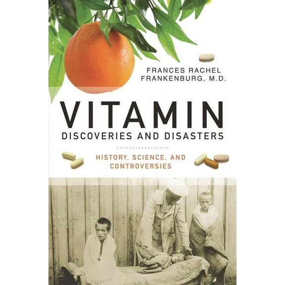 Praeger Contemporary Health and Living Vitamin Discoveries and Disasters: History, Science, and Controversies, (Hardcover)