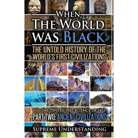 When the World was Black Part Two: The Untold History of the World's First Civilizations Ancient Civilizations, (Paperback)