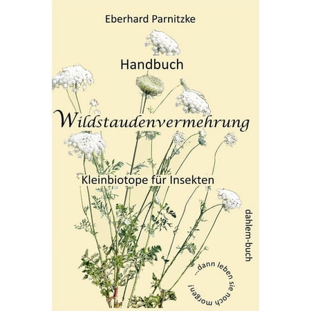 Handbuch Wildstaudenvermehrung: Kleinbiotope f&Atilde;&frac14;r Insekten (Paperback)