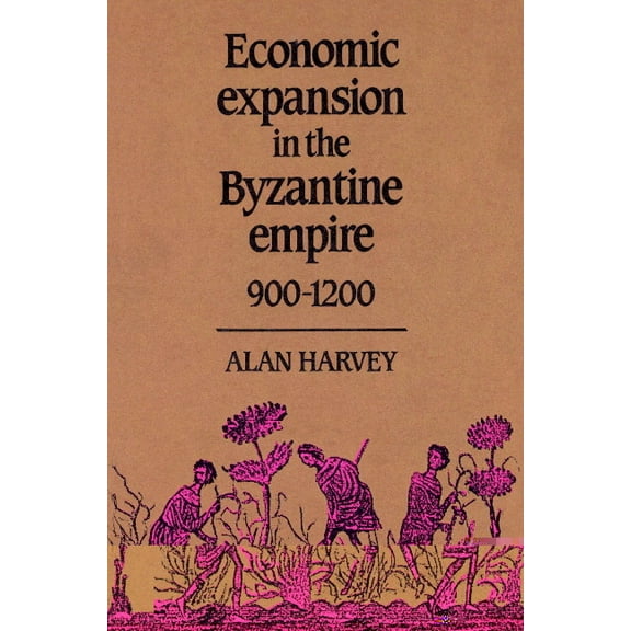 Economic Expansion in the Byzantine Empire, 900 1200, (Paperback)