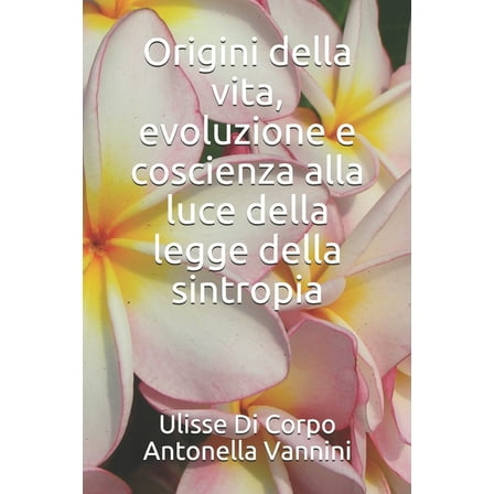 Origini della vita, evoluzione e coscienza alla luce della legge della sintropia (Paperback)