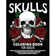 ARLENE PRIMEAU Skulls Coloring Book for Adults: Over 50 Stress Relieving Skull Designs with Flowers for Adult Relaxation, Including Sugar Skulls, (Paperback)