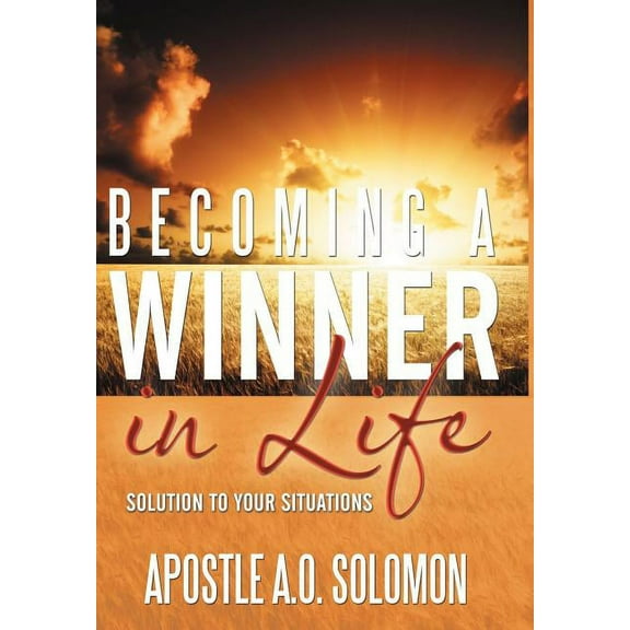 Becoming a Winner in Life: Solution to Your Situations, (Hardcover)