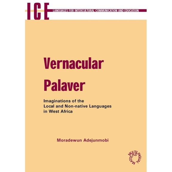 Languages for Intercultural Communicatio Vernacular Palaver: Imaginations of the Local and Non-Native Languages in West Africa, Book 9, (Paperback)