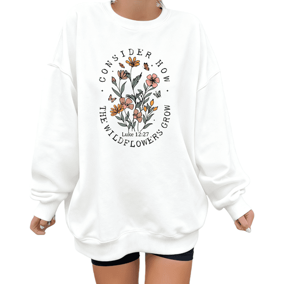 White womens Print Sweatshirt Graphic Sweatshirt Floral Wildflowers Luke 12:27 Christian Warm S-3XL Plain Tops