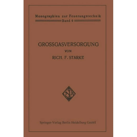 Monographien Zur Feuerungstechnik Großgasversorgung: Technik Und Wirtschaft Der Fernleitung Der Gase Unter Hohem Druck ALS Grundlage Für Eine Großgasverwe, Book 6, (Paperback)