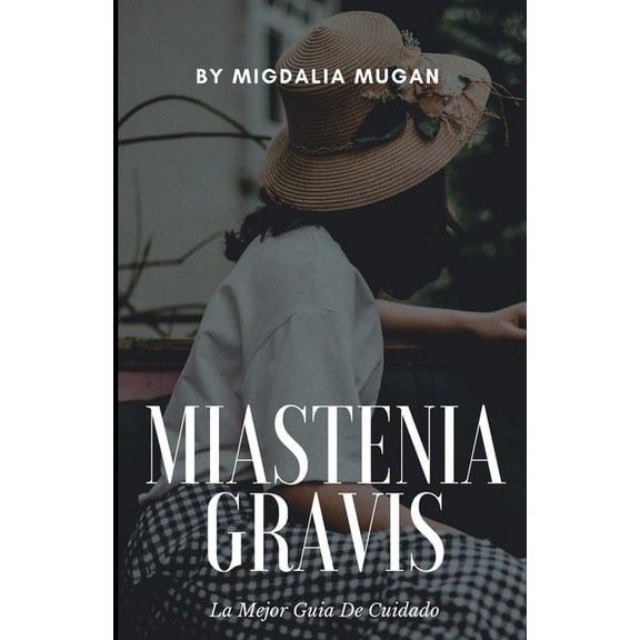Miastenia Gravis: La Mejor Guia de Cuidado (Paperback) by Migdalia Mugan