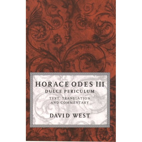 Horace Odes Horace Odes III Dulce Periculum: Text, Translation, and Commentary, (Paperback)