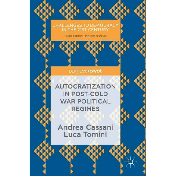 Challenges to Democracy in the 21st Cent Autocratization in Post-Cold War Political Regimes, (Hardcover)