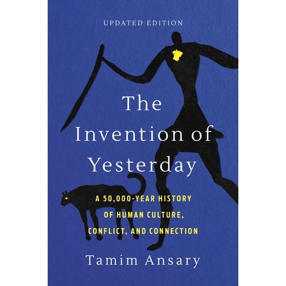 The Invention of Yesterday: A 50,000-Year History of Human Culture, Conflict, and Connection, (Paperback)