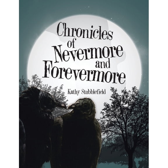 Chronicles of Nevermore and Forevermore (Paperback) by Kathy Stubblefield