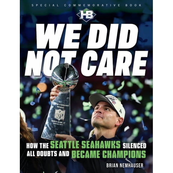We Did Not Care: How the Seattle Seahawks Silenced All Doubts and Became Champions, (Paperback)