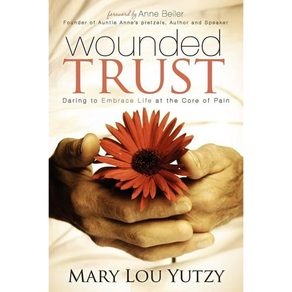 Wounded Trust: Daring to Embrace Life at the Core of Pain, (Paperback)