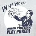thumbnail image 3 of CafePress - Why Work When You Can Play Poker Light T Shirt - Men's Classic Graphic T-Shirt, 3 of 4
