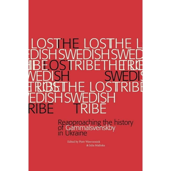 The Lost Swedish Tribe: Reapproaching the history of Gammalsvenskby in Ukraine, (Paperback)
