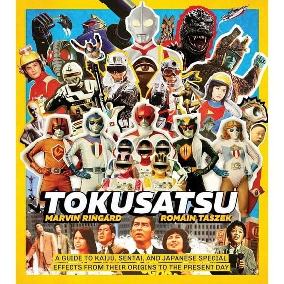 Tokusatsu: A Guide to Kaiju, Sentai, and Japanese Special Effects from Their Origins to the Present Day, (Hardcover)