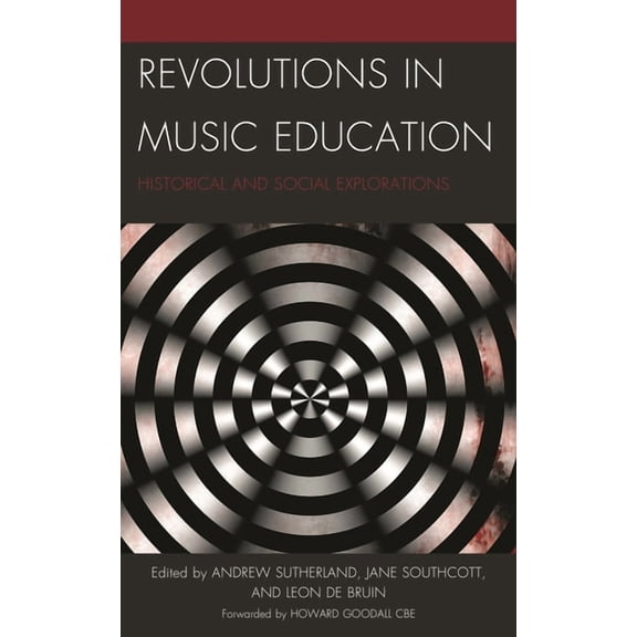 Revolutions in Music Education: Historical and Social Explorations, (Paperback)