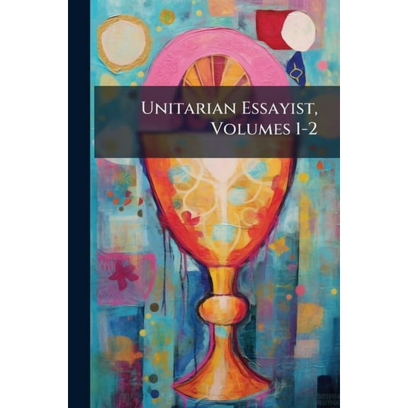 Unitarian Essayist, Volumes 1-2, (Paperback)