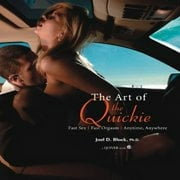 The Art of the Quickie: Fast Sex, Fast Orgasm, Anytime, Anywhere by JoelD Block (Paperback) (2006) (New)
