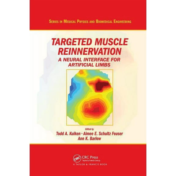 Medical Physics and Biomedical Engineeri Targeted Muscle Reinnervation: A Neural Interface for Artificial Limbs, (Paperback)