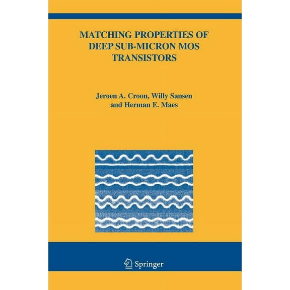 The Springer International Engineering a Matching Properties of Deep Sub-Micron Mos Transistors, Book 851, (Paperback)