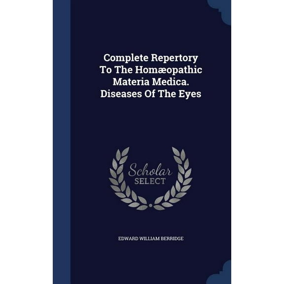 Complete Repertory To The Homæopathic Materia Medica. Diseases Of The Eyes (Hardcover)