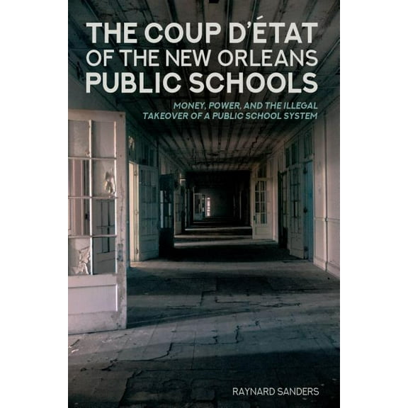 Education and Struggle The Coup d'Ãtat of the New Orleans Public Schools: Money, Power, and the Illegal Takeover of a Public School System, Book 14, (Hardcover)