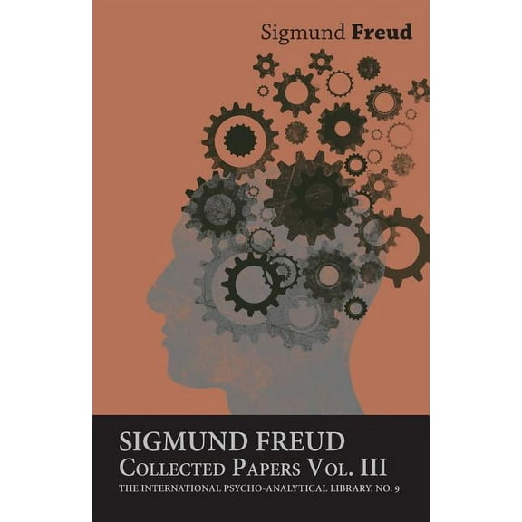 Sigmund Freud, Collected Papers, Vol. III - The International Psycho-Analytical Library, No. 9 (Paperback)