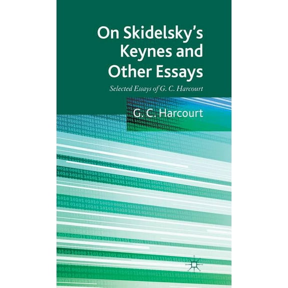 On Skidelsky's Keynes and Other Essays: Selected Essays of G. C. Harcourt, (Hardcover)