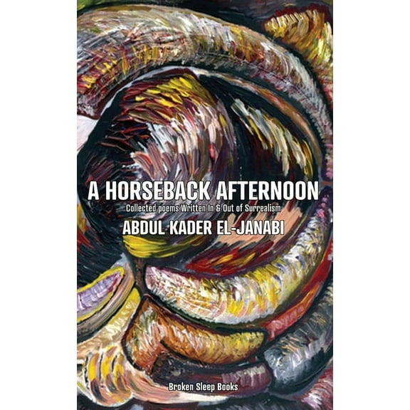 A Horseback Afternoon: Collected poems Written In & Out of Surrealism, (Paperback)