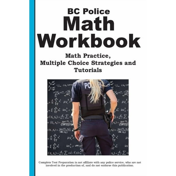 BC Police Math Workbook: Math Practice, Multiple Choice Strategies and Tutorials, (Paperback)