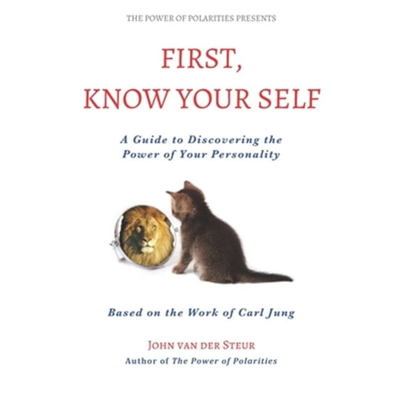 The Power of Polarities: First, Know Your Self: A Guide to Discovering the Power of Your Personality. Based on the Work of Carl Jung (Paperback)