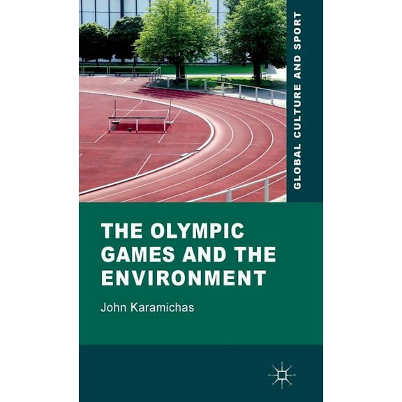 Global Culture and Sport The Olympic Games and the Environment, (Hardcover)